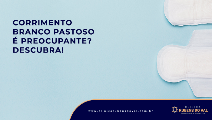 Corrimento branco pastoso é preocupante? Descubra! – Corrimento