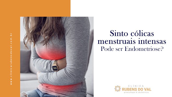 Sinto cólicas menstruais intensas. Pode ser Endometriose? - Clínica Rubens  do Val CRM 58764