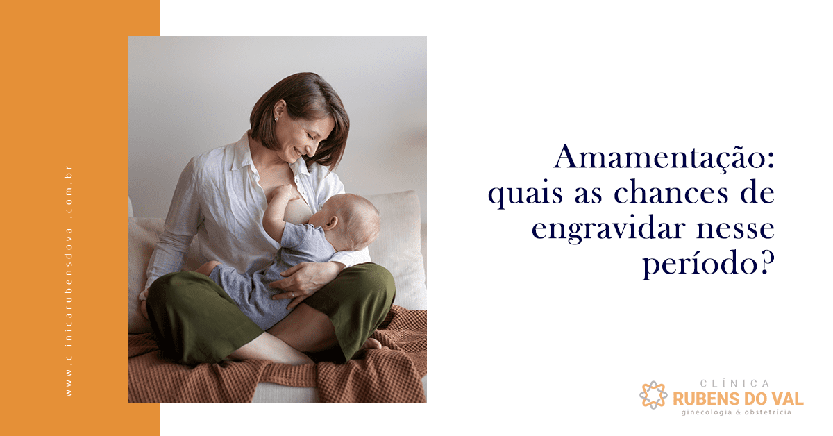 Amamentação: quais as chances de engravidar nesse período? - Clínica ...