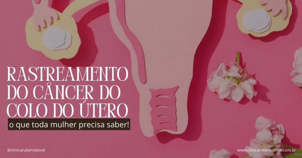 Imagem com fundo rosa, ilustração do útero, flores ao redor e texto “Rastreamento do câncer do colo do útero: o que toda mulher precisa saber!”.